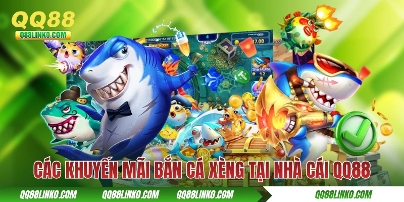 Các khuyến mãi bắn cá xèng tại nhà cái QQ88