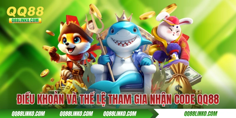 Điều khoản và thể lệ tham gia nhận code QQ88
