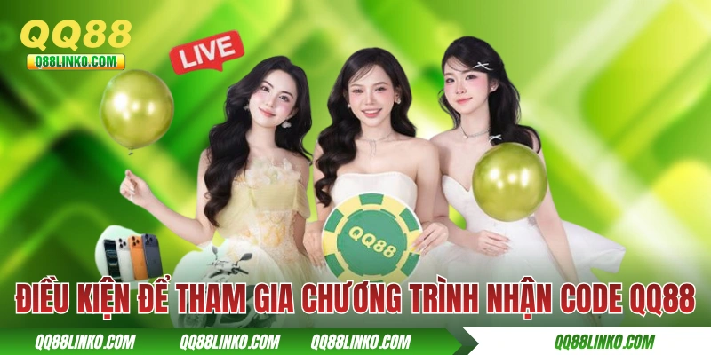 Điều kiện để tham gia chương trình nhận code QQ88