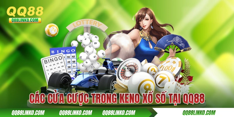 Các cửa cược trong Keno xổ số tại QQ88