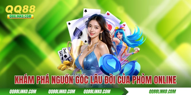 Khám phá nguồn gốc lâu đời của Phỏm online
