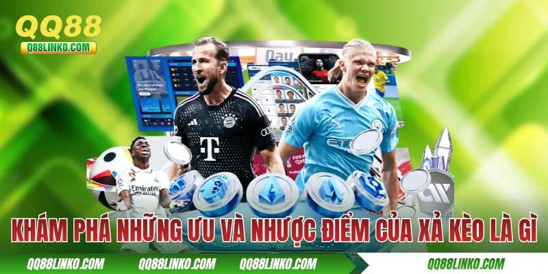 Khám phá những ưu và nhược điểm của xả kèo là gì